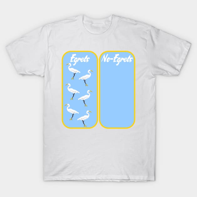 Egret No Regrets pun T-Shirt by mailboxdisco